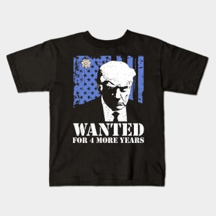 Wanted for 4 More years Donald Trump For President 2024 Kids T-Shirt